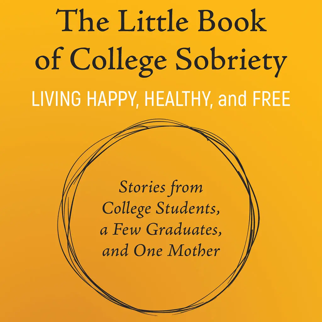 book cover Book cover of The Little Book of College Sobriety: Stories from College Students, a Few Graduates, and One Mother