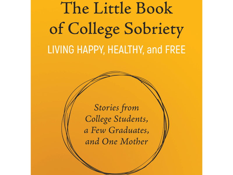 Book cover of The Little Book of College Sobriety: Stories from College Students, a Few Graduates, and One Mother
