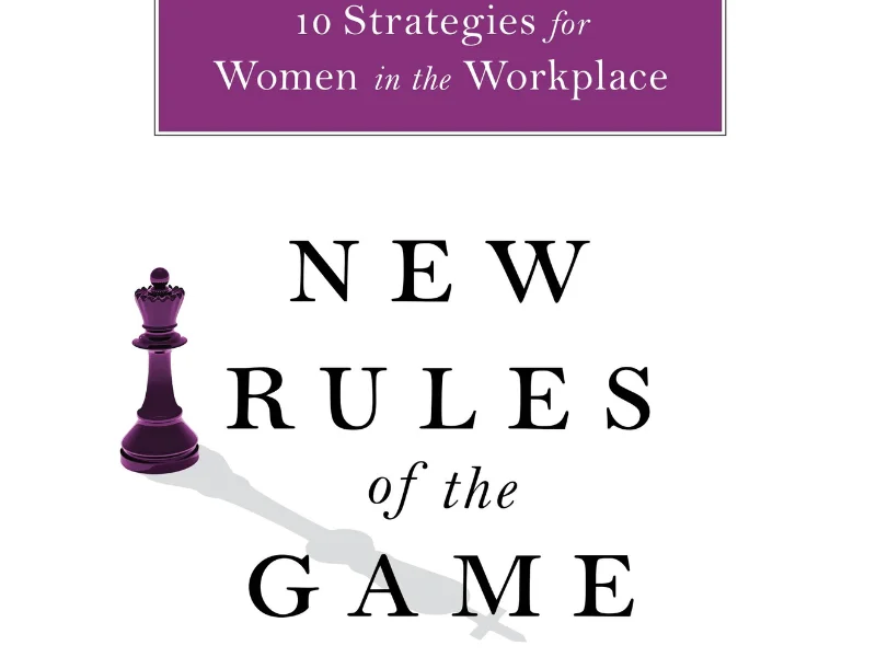 New Rules of the Game: 10 Strategies for Women in the Workplace